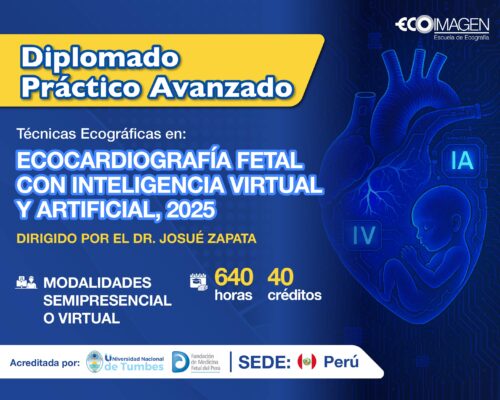 DIPLOMADO PRÁCTICO AVANZADO DE TECNICAS ECOGRAFICAS EN ECOCARDIOGRAFIA FETAL CON INTELIGENCIA VIRTUAL Y ARTIFICIAL | JULIO 2025