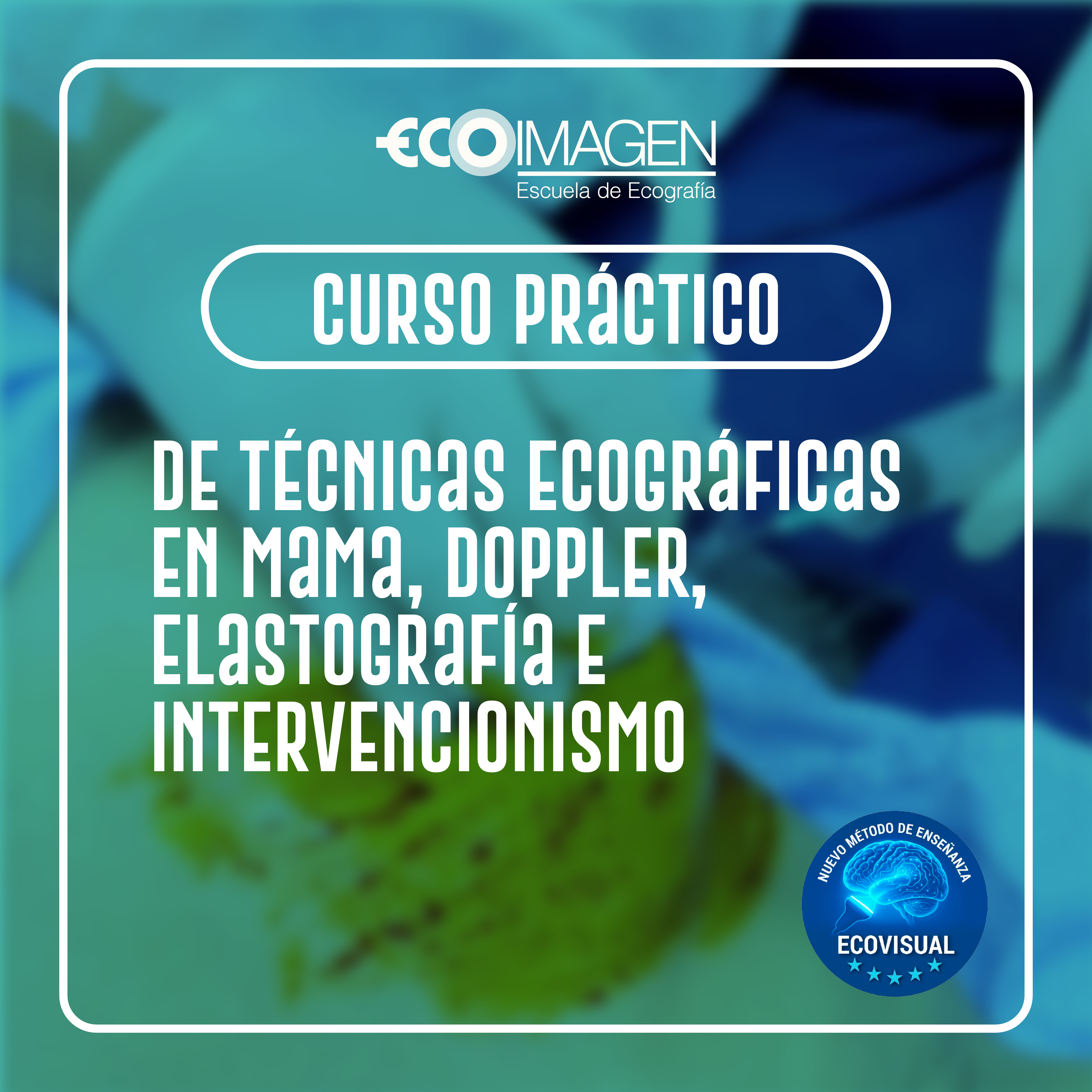 Curso Práctico | Técnicas Ecográfica en Mama, Doppler, Elastografía e Intervencionismo con el Método EcoVisual | 2026