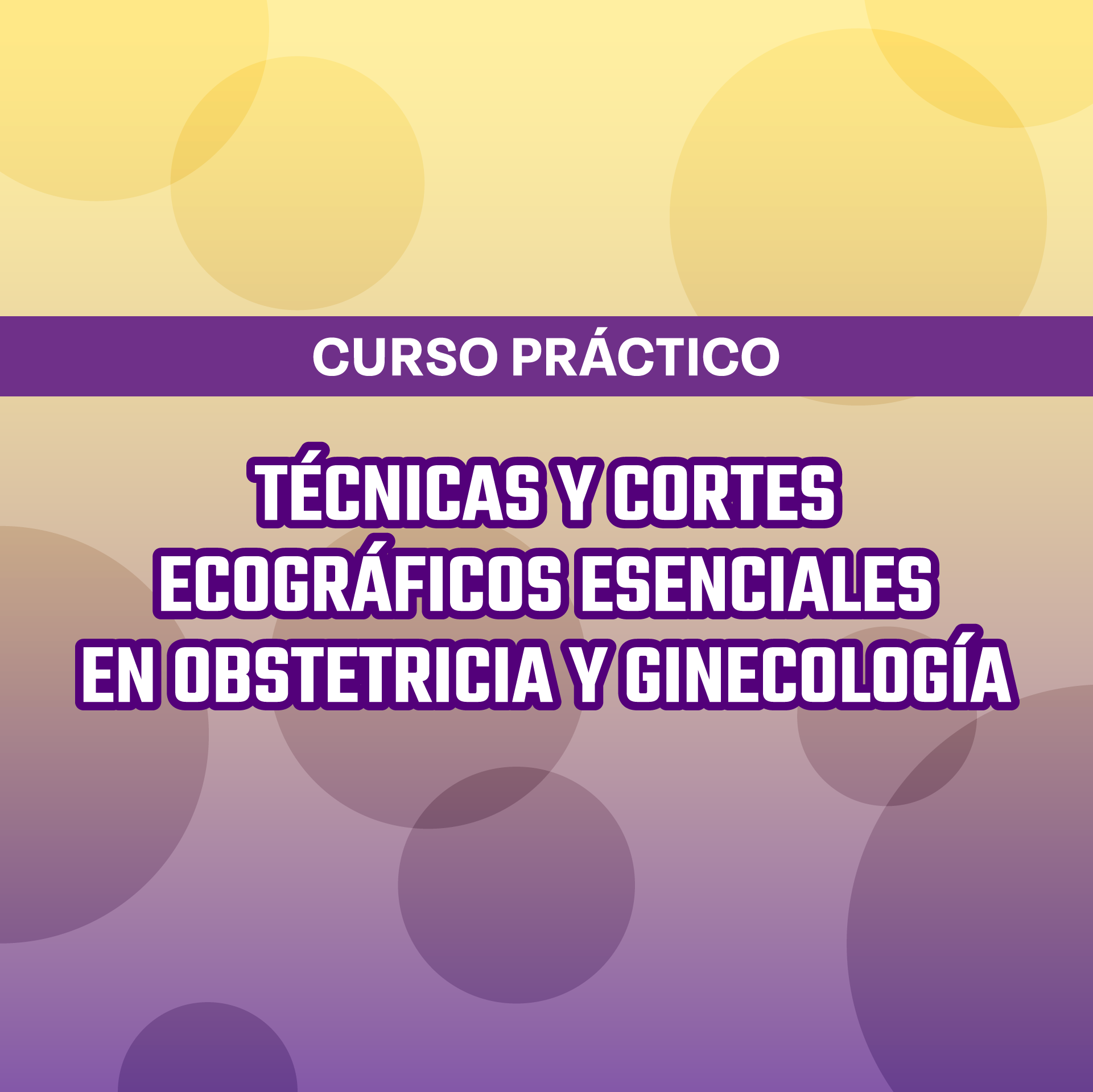 Curso Práctico | Técnicas y Cortes Ecográficos Esenciales en Obstetricia y Ginecología